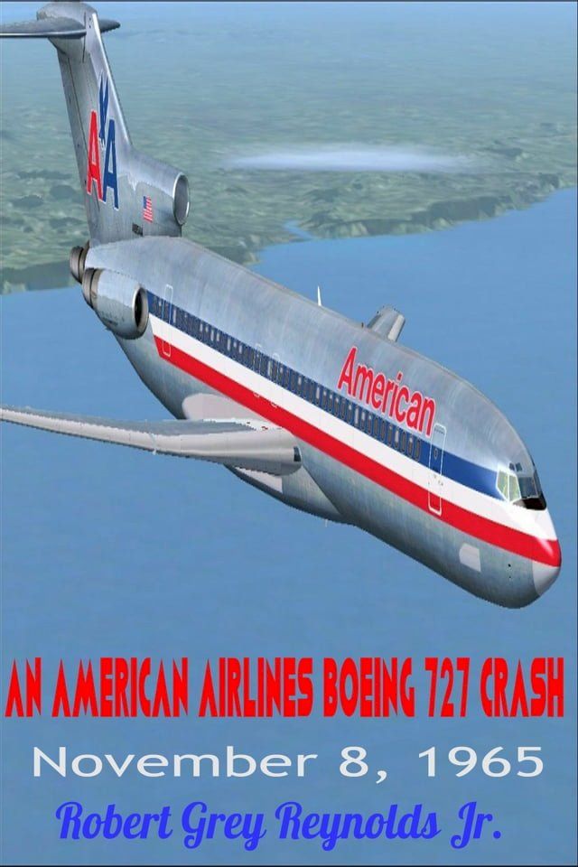  An American Airlines Boeing 727 Crash November 8, 1965(Kobo/電子書)