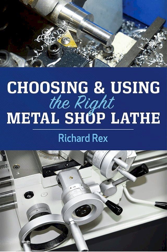  Choosing & Using the Right Metal Shop Lathe(Kobo/電子書)