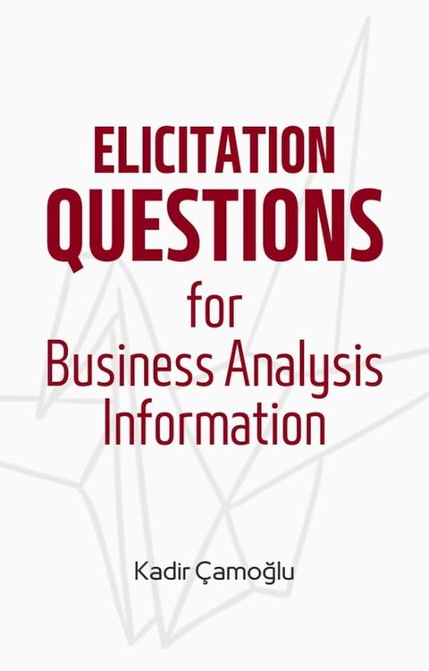 Elicitation Questions for Business Analysis Information(Kobo/電子書)