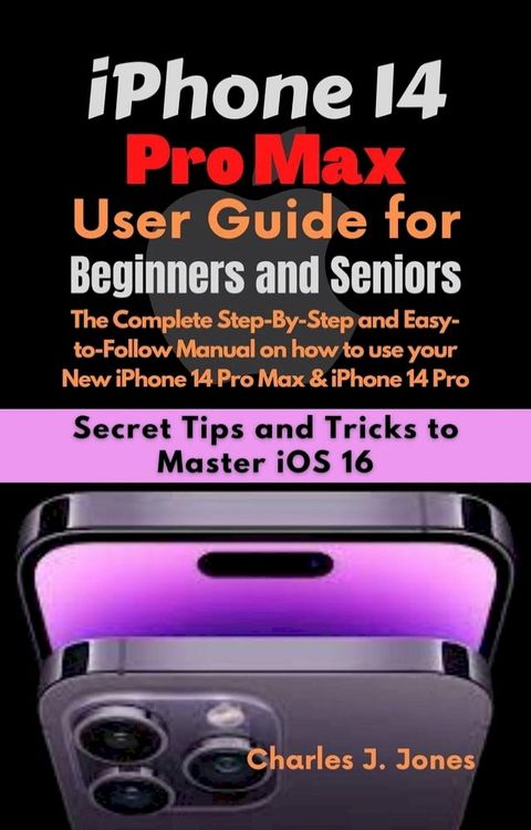 iPhone 14 Pro Max User Guide for Beginners and Seniors(Kobo/電子書)