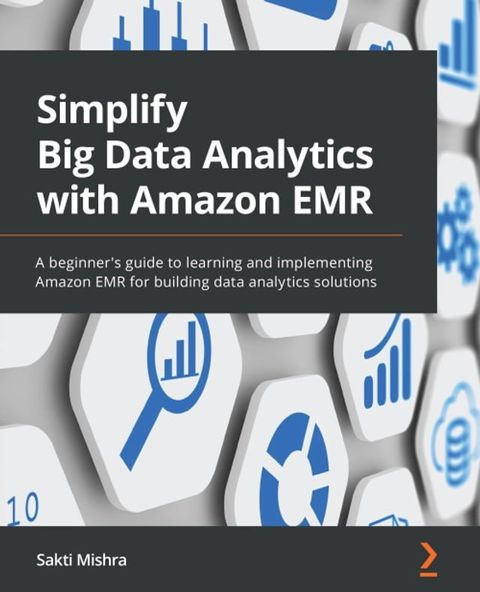 Simplify Big Data Analytics with Amazon EMR(Kobo/電子書)