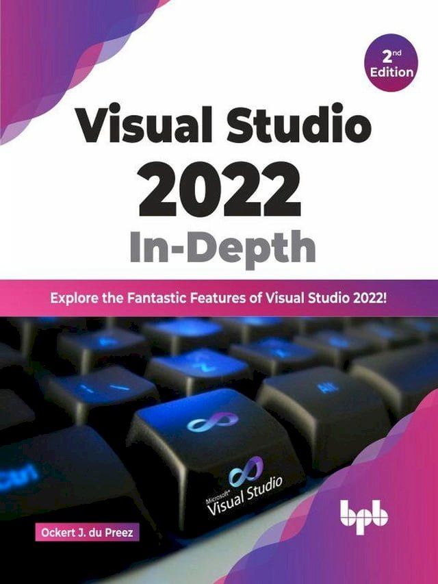  Visual Studio 2022 In-Depth: Explore the Fantastic Features of Visual Studio 2022 - 2nd Edition(Kobo/電子書)