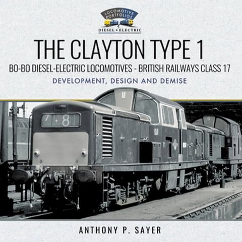 The Clayton Type 1: Bo-Bo Diesel-Electric Locomotives—British Railways Class 17(Kobo/電子書)