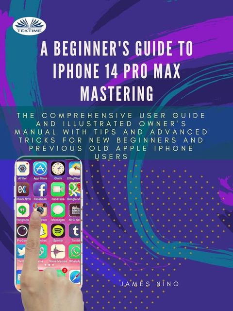 A Beginner's Guide To IPhone 14 Pro Max Mastering(Kobo/電子書)