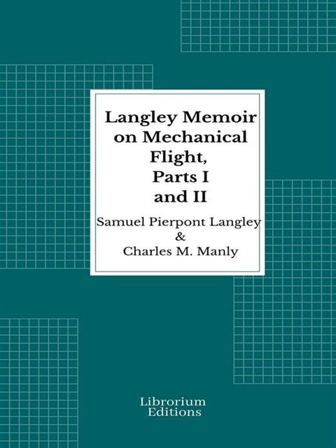 Langley Memoir on Mechanical Flight, Parts I and II - 1911 - Illustrated(Kobo/電子書)