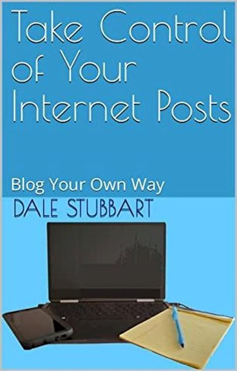 Take Control of Your Internet Posts - Blog Your Own Way(Kobo/電子書)