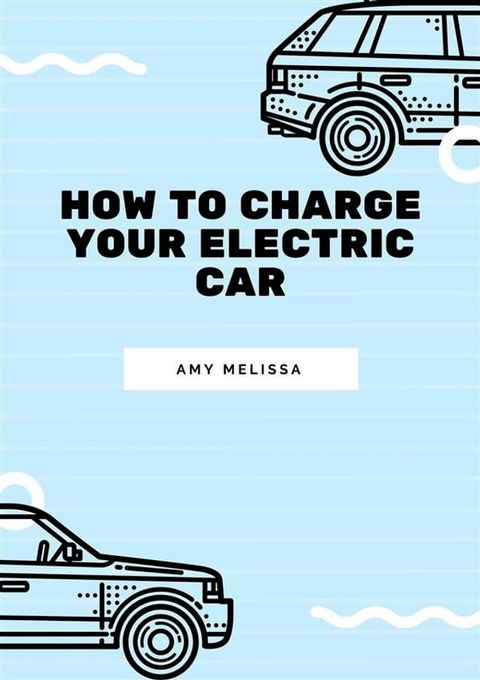 How to Charge Your Electric Car(Kobo/電子書)