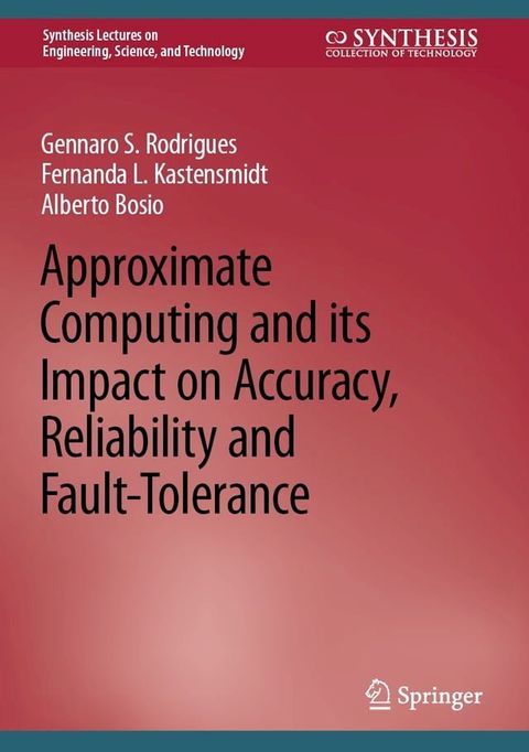 Approximate Computing and its Impact on Accuracy, Reliability and Fault-Tolerance(Kobo/電子書)