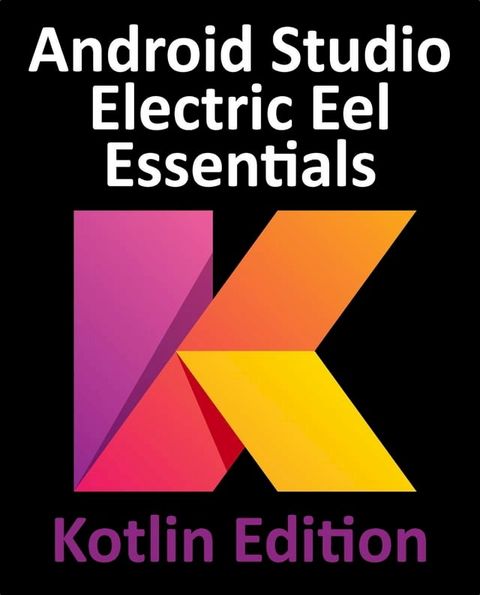 Android Studio Electric Eel Essentials - Kotlin Edition(Kobo/電子書)