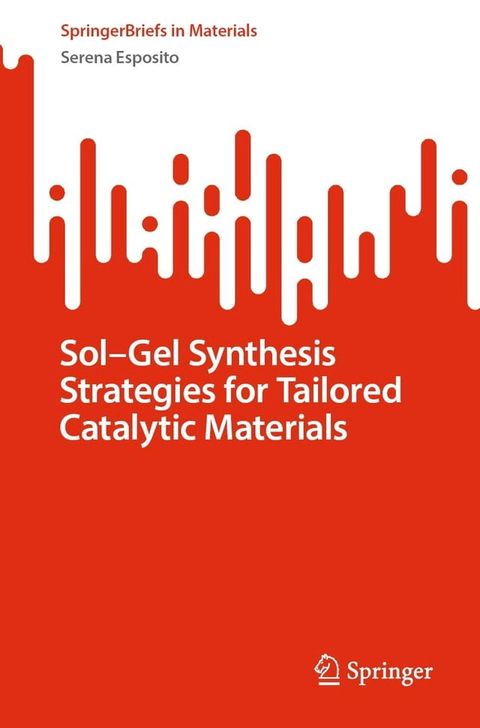 Sol-Gel Synthesis Strategies for Tailored Catalytic Materials(Kobo/電子書)