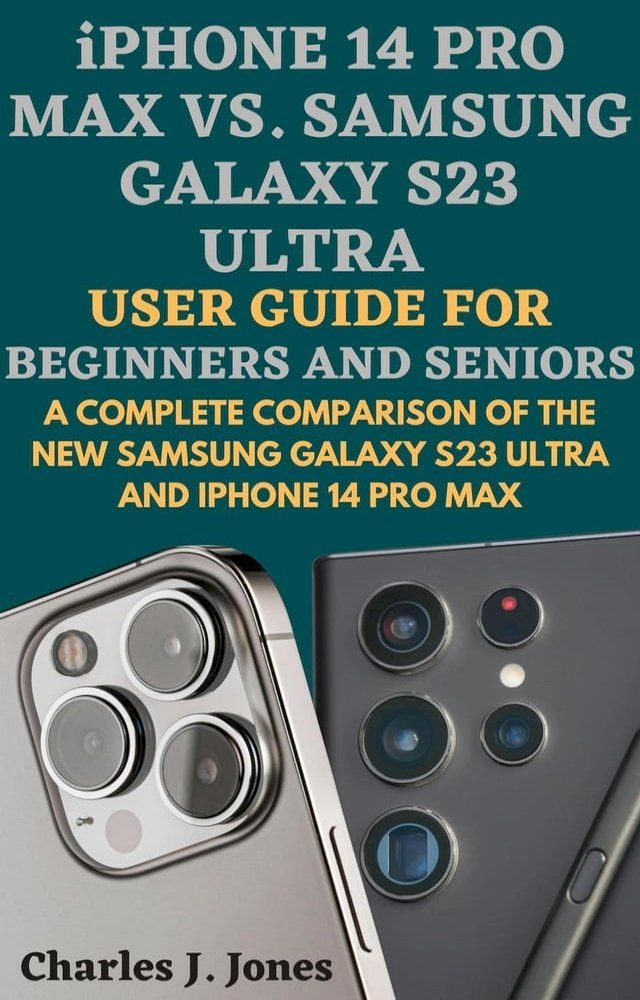  iPhone 14 pro max vs. Samsung Galaxy S23 Ultra User Guide for Beginners and Seniors(Kobo/電子書)