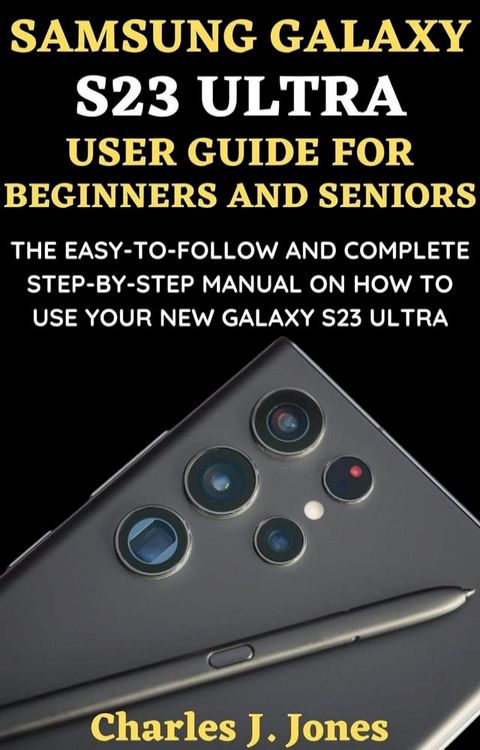 Samsung Galaxy S23 Ultra User Guide for Beginners and Seniors(Kobo/電子書)