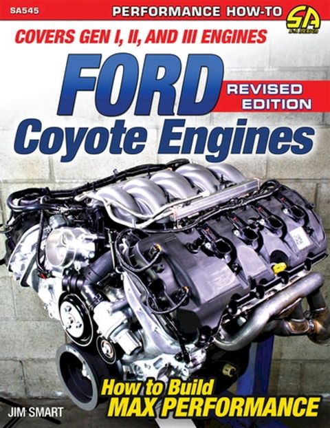 Ford Coyote Engines - Revised Edition: How to Build Max Performance(Kobo/電子書)