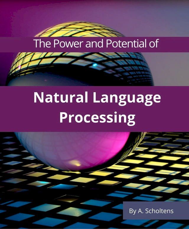  The Power and Potential of Natural Language Processing(Kobo/電子書)