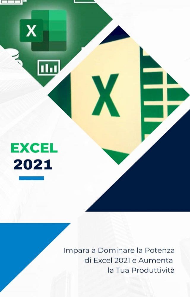  Excel 2021: Impara a dominare la potenza di Excel ed aumenta la tua produttività!(Kobo/電子書)