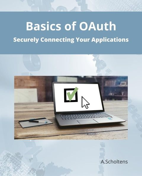 Basics of OAuth Securely Connecting Your Applications(Kobo/電子書)