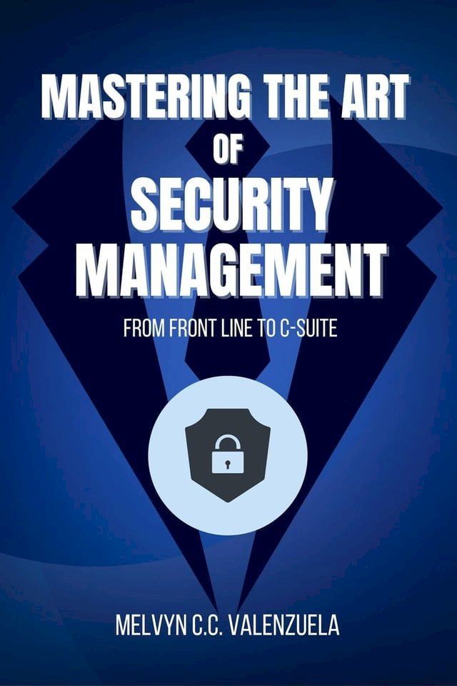  Mastering the Art of Security Management: From Frontline to C-Suite(Kobo/電子書)