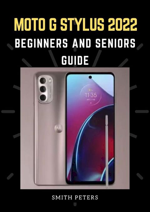 MOTO G STYLUS 2022 BEGINNERS AND SENIORS GUIDE(Kobo/電子書)