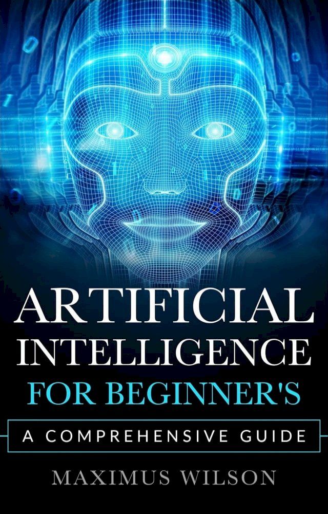  Artificial Intelligence for Beginner's - A Comprehensive Guide(Kobo/電子書)