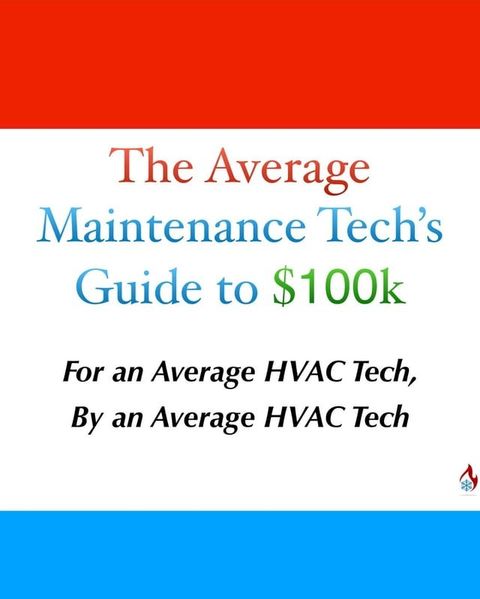 The Average Maintenance Tech’s Guide to $100k(Kobo/電子書)