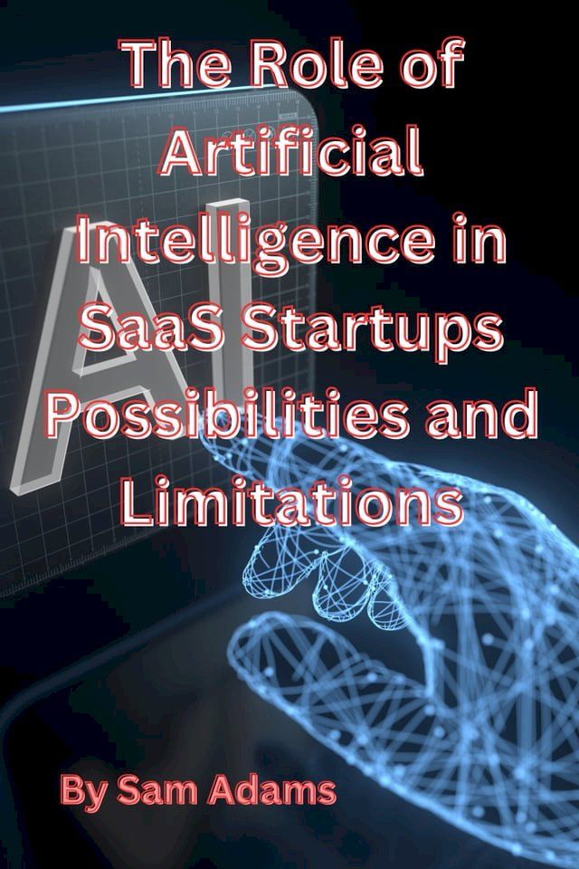  The Role of Artificial Intelligence in SaaS Startups Possibilities and Limitations(Kobo/電子書)