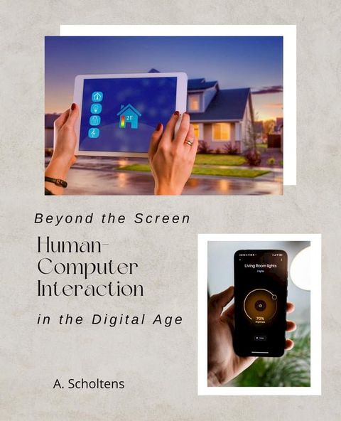 Beyond the Screen Human-Computer Interaction in the Digital Age(Kobo/電子書)