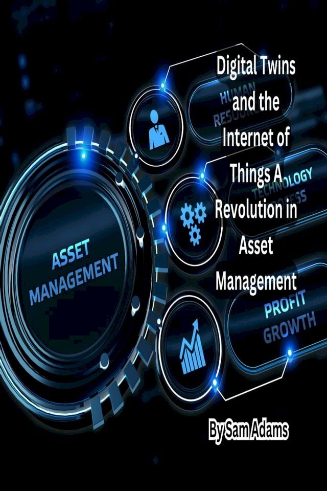  Digital Twins and the Internet of Things A Revolution in Asset Management(Kobo/電子書)