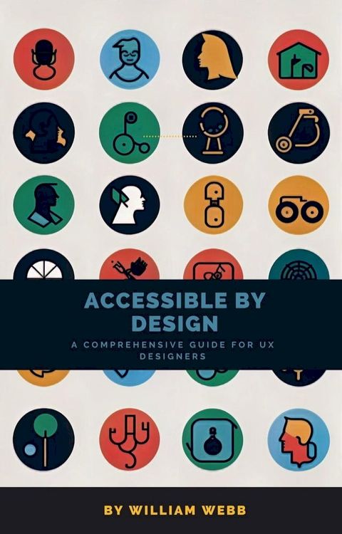 Accessible by Design: A Comprehensive Guide to UX Accessibility for Designers(Kobo/電子書)