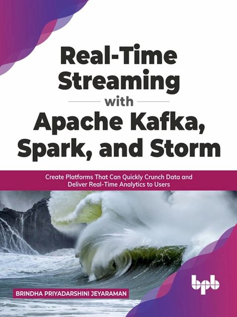 Real-Time Streaming with Apache Kafka, Spark, and Storm(Kobo/電子書)