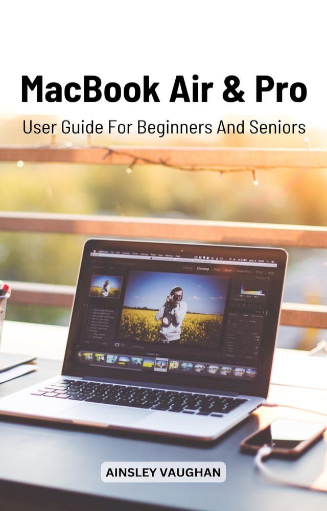  MacBook Air And Pro User Guide For Beginners And Seniors(Kobo/電子書)