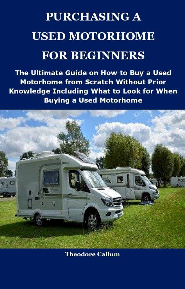  PURCHASING A USED MOTORHOME FOR BEGINNERS(Kobo/電子書)