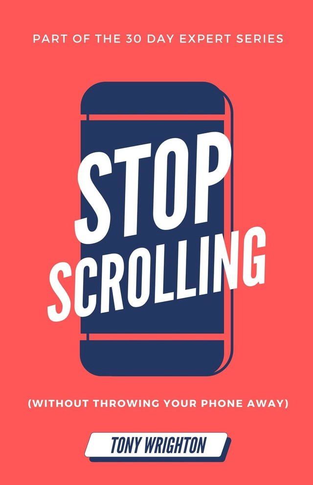  Stop Scrolling: 30 Days to Healthy Screen Time Habits (Without Throwing Your Phone Away)(Kobo/電子書)