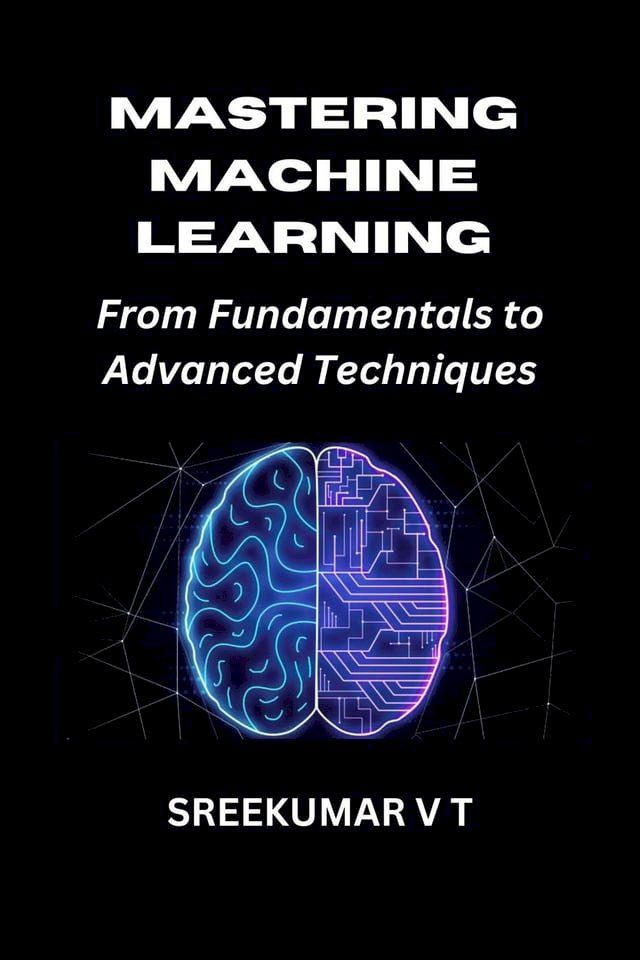  Mastering Machine Learning: From Fundamentals to Advanced Techniques(Kobo/電子書)