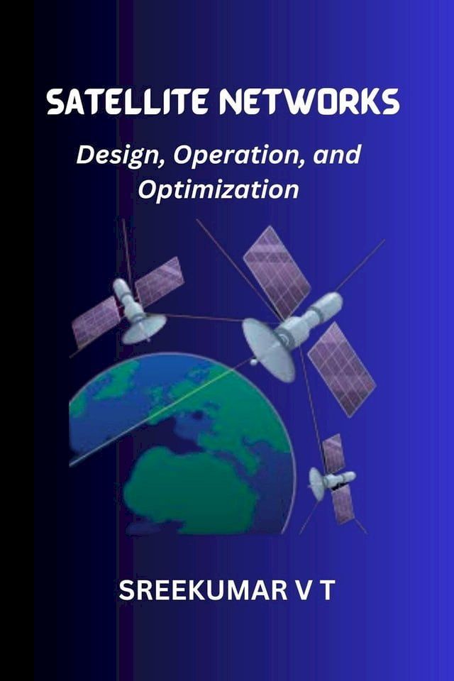  Satellite Networks: Design, Operation, and Optimization(Kobo/電子書)