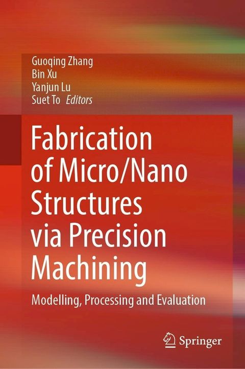 Fabrication of Micro/Nano Structures via Precision Machining(Kobo/電子書)