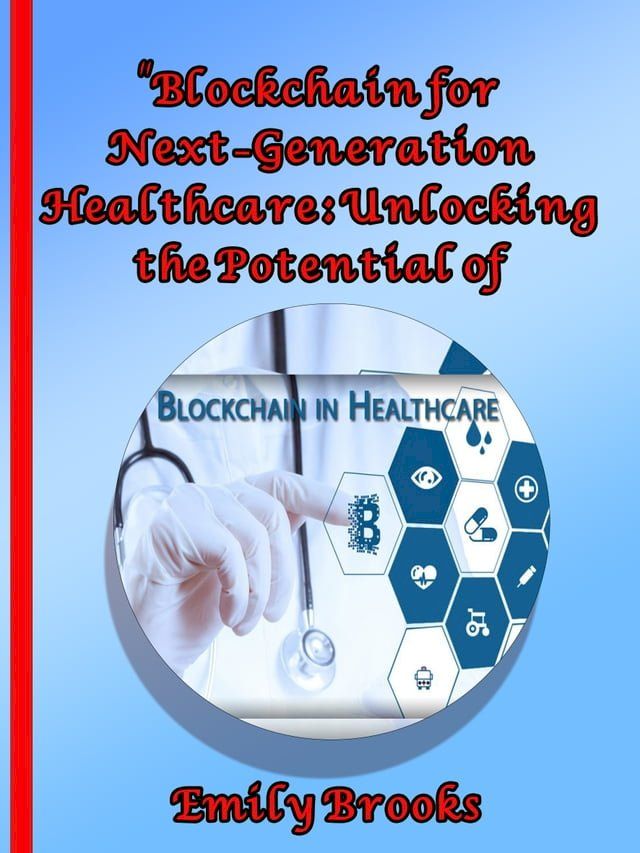  "Blockchain for Next-Generation Healthcare: Unlocking the Potential of 5G-Enabled Networks"(Kobo/電子書)