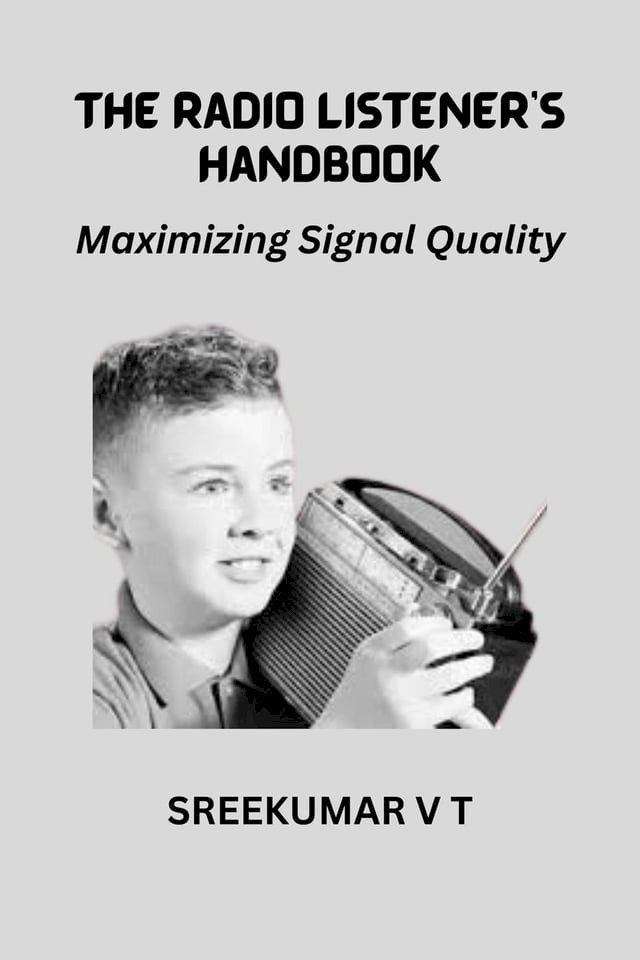  The Radio Listener's Handbook: Maximizing Signal Quality(Kobo/電子書)