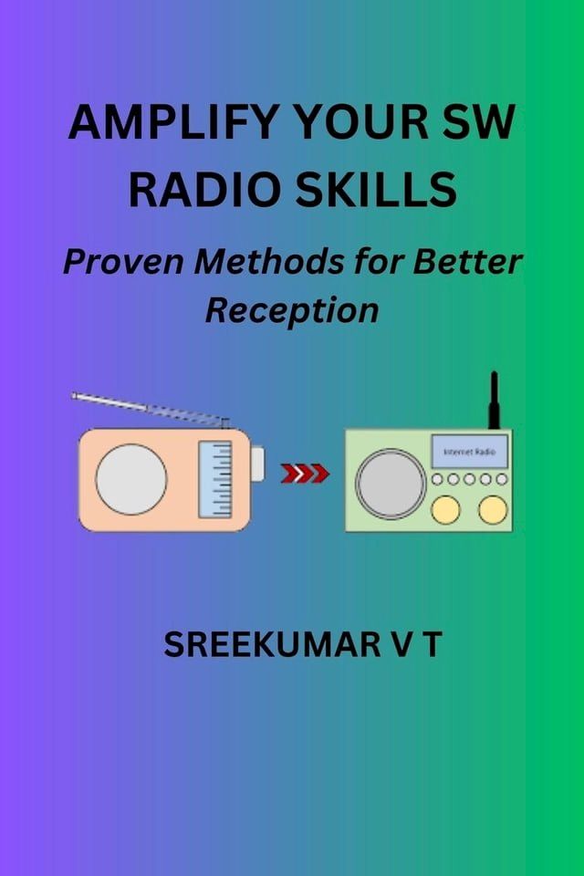  Amplify Your SW Radio Skills: Proven Methods for Better Reception(Kobo/電子書)