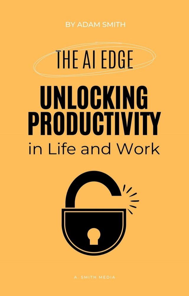  The AI Edge: Unlocking Increased Productivity in Life and Work(Kobo/電子書)