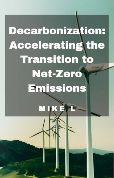 Decarbonization: Accelerating the Transition to Net-Zero Emissions(Kobo/電子書)