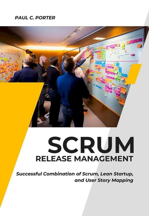 Scrum Release Management: Successful Combination of Scrum, Lean Startup, and User Story Mapping(Kobo/電子書)