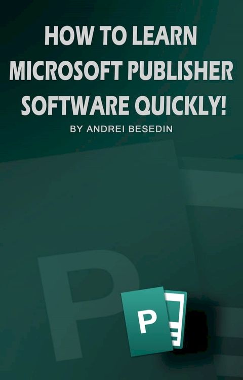 How to Learn Microsoft Publisher Software Quickly(Kobo/電子書)