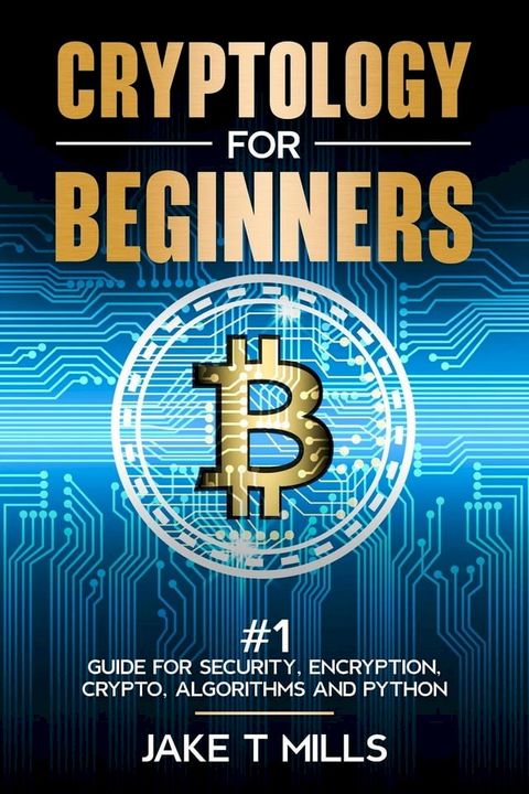 Cryptology for Beginners #1 Guide for Security, Encryption, Crypto, Algorithms and Python(Kobo/電子書)