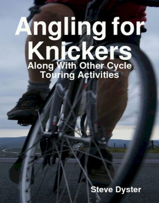  Angling for Knickers - Along With Other Cycle Touring Activities(Kobo/電子書)