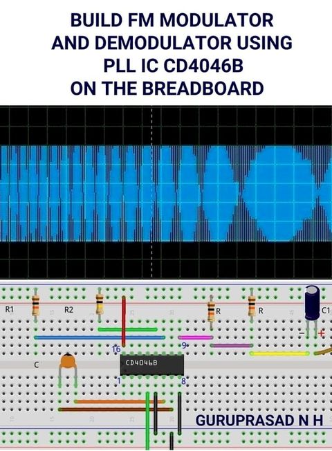 BUILD FM MODULATOR AND DEMODULATOR USING PLL IC CD4046B ON THE BREADBOARD(Kobo/電子書)