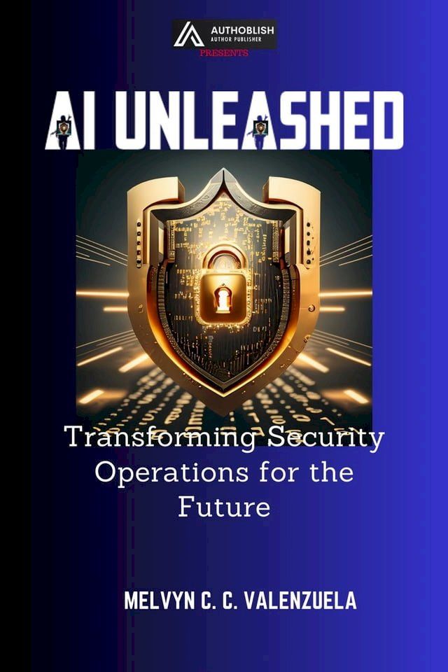  AI Unleashed: Transforming Security Operations for the Future(Kobo/電子書)