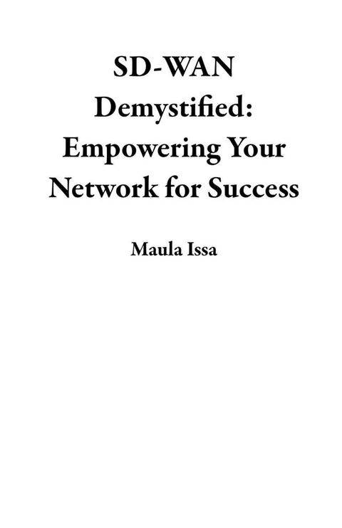 SD-WAN Demystified: Empowering Your Network for Success(Kobo/電子書)