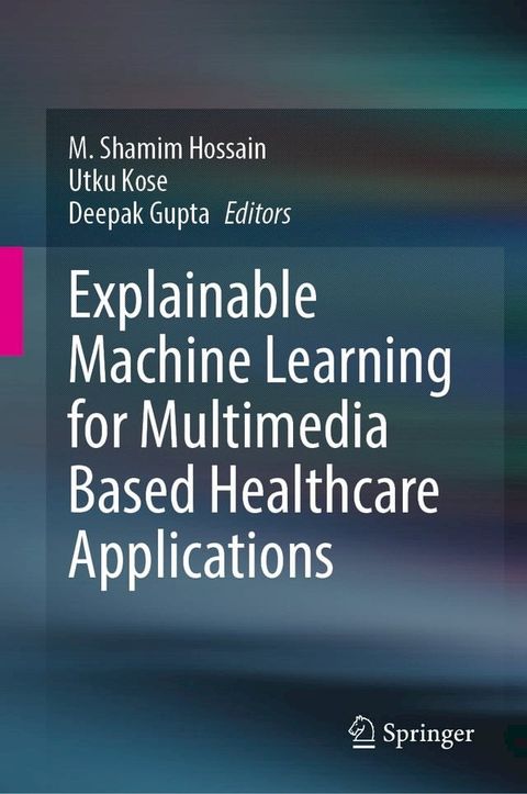 Explainable Machine Learning for Multimedia Based Healthcare Applications(Kobo/電子書)