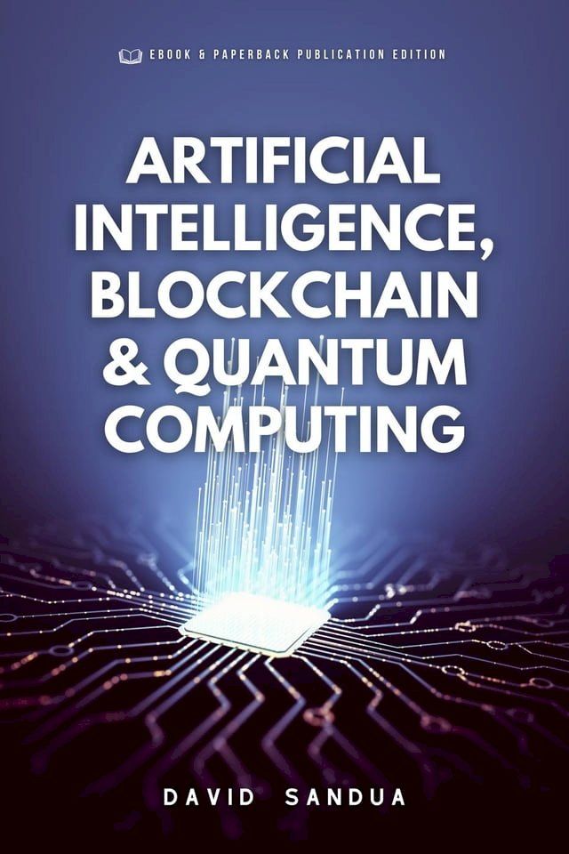  Artificial Intelligence, Blockchain & Quantum Computing(Kobo/電子書)