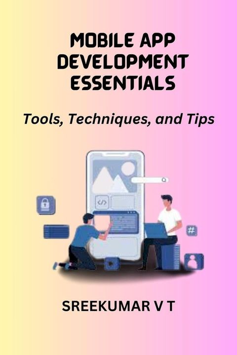 Mobile App Development Essentials: Tools, Techniques, and Tips(Kobo/電子書)